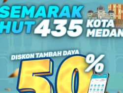 Sambut HUT ke-435 Kota Medan, PLN Tawarkan Tambah Daya Setengah Harga untuk Pelanggan di Sumut