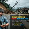 Puluhan Titik di Aceh Terhimpit Bencana: Rimung Buloh Mencak Kritik Keras, Rumah Hancur Tak Tersentuh, Pemerintah Hanya Penuh Proyek Pribadi