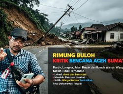 Puluhan Titik di Aceh Terhimpit Bencana: Rimung Buloh Mencak Kritik Keras, Rumah Hancur Tak Tersentuh, Pemerintah Hanya Penuh Proyek Pribadi